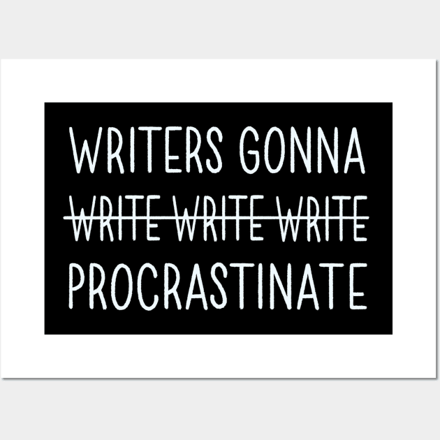 Writers Gonna Procrastinate Wall Art by Made Adventurous